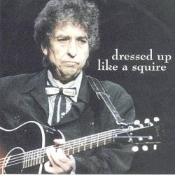 Bob Dylan : Dressed Up Like A Squire